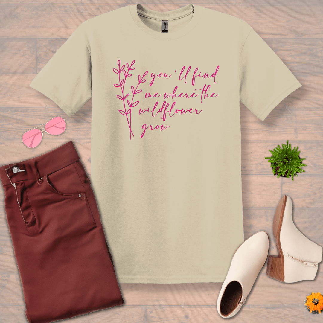 Inspire and Motivate, Uplifting T-shirt with quote: "You'll Find Me Where The Wildflowers Grow "