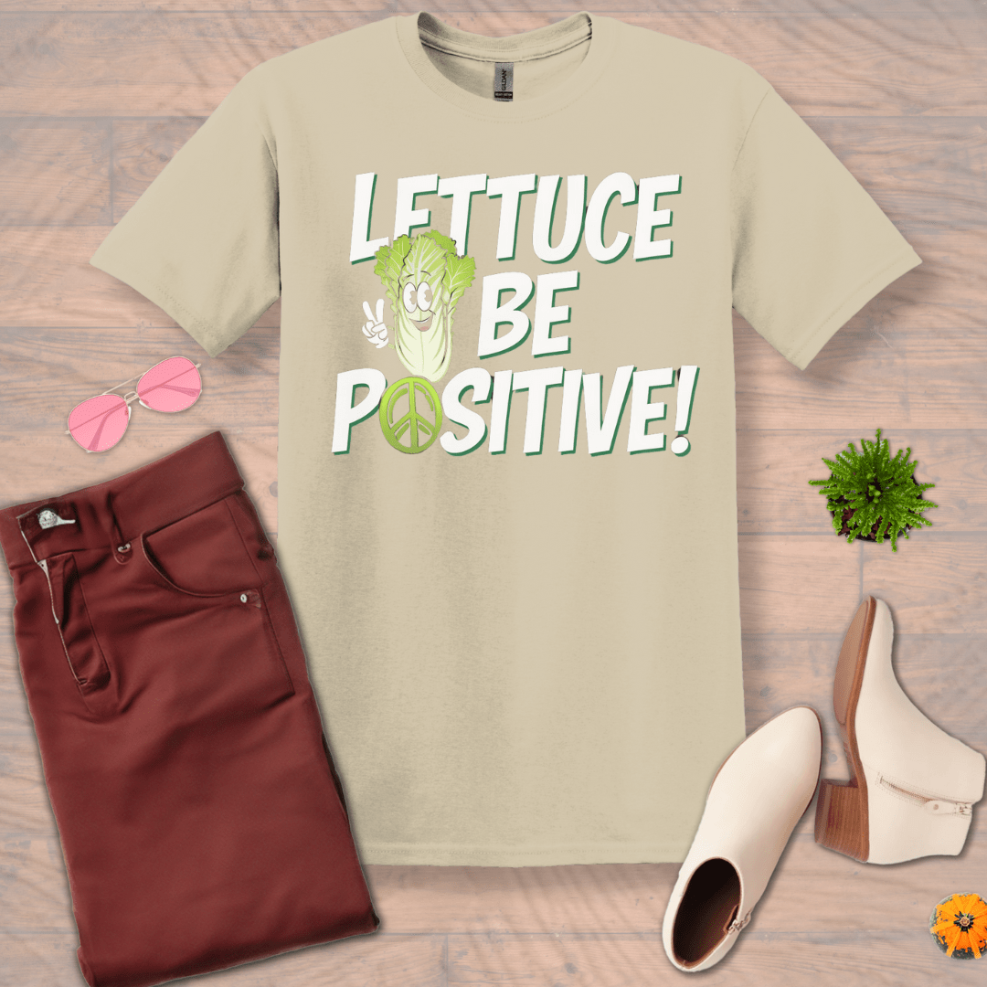 Inspire and Motivate, Uplifting T-shirt with quote: "LETTUCE Be Positive!"