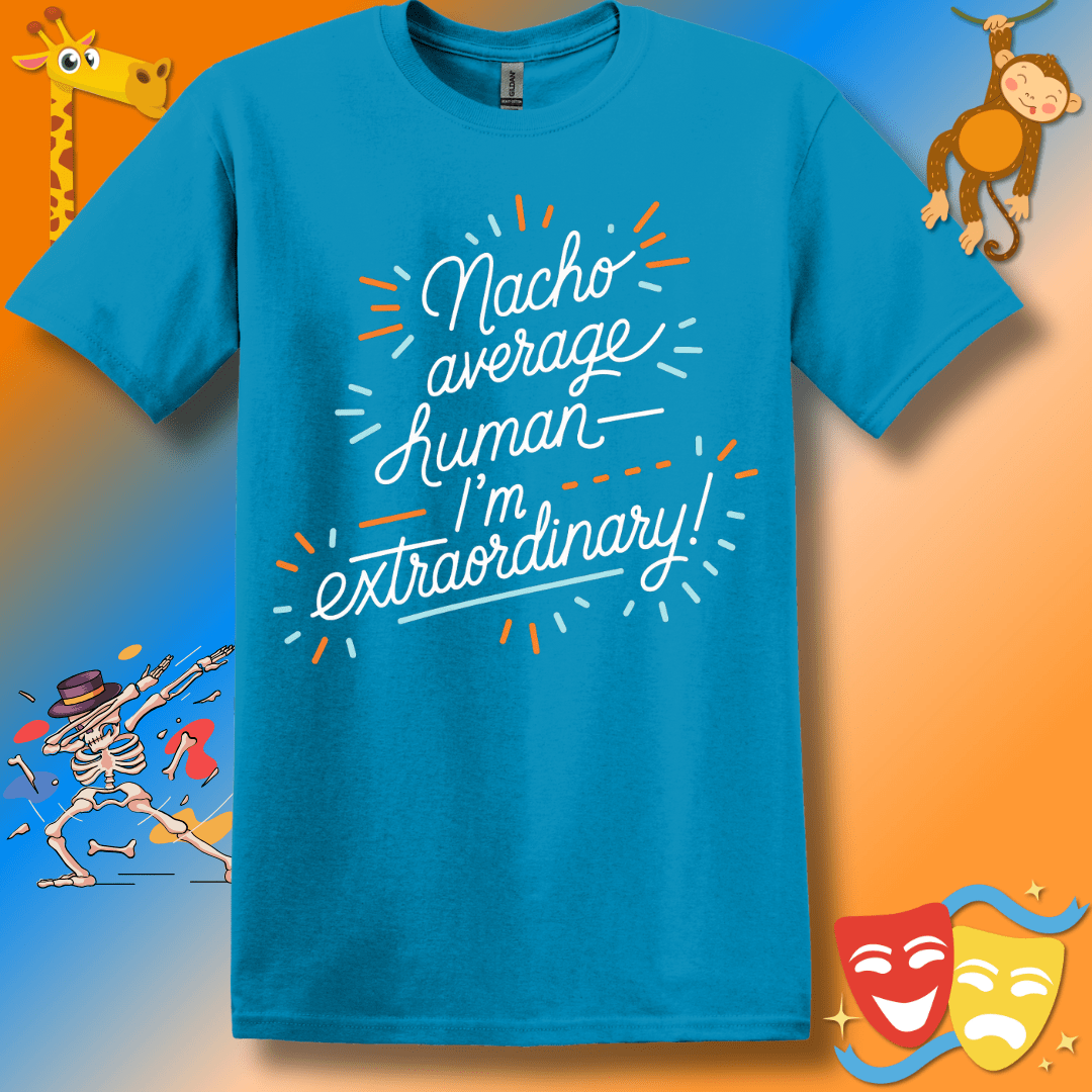 Funny Unisex Softstyle T-Shirt "Nacho average human—I'm extraordinary"