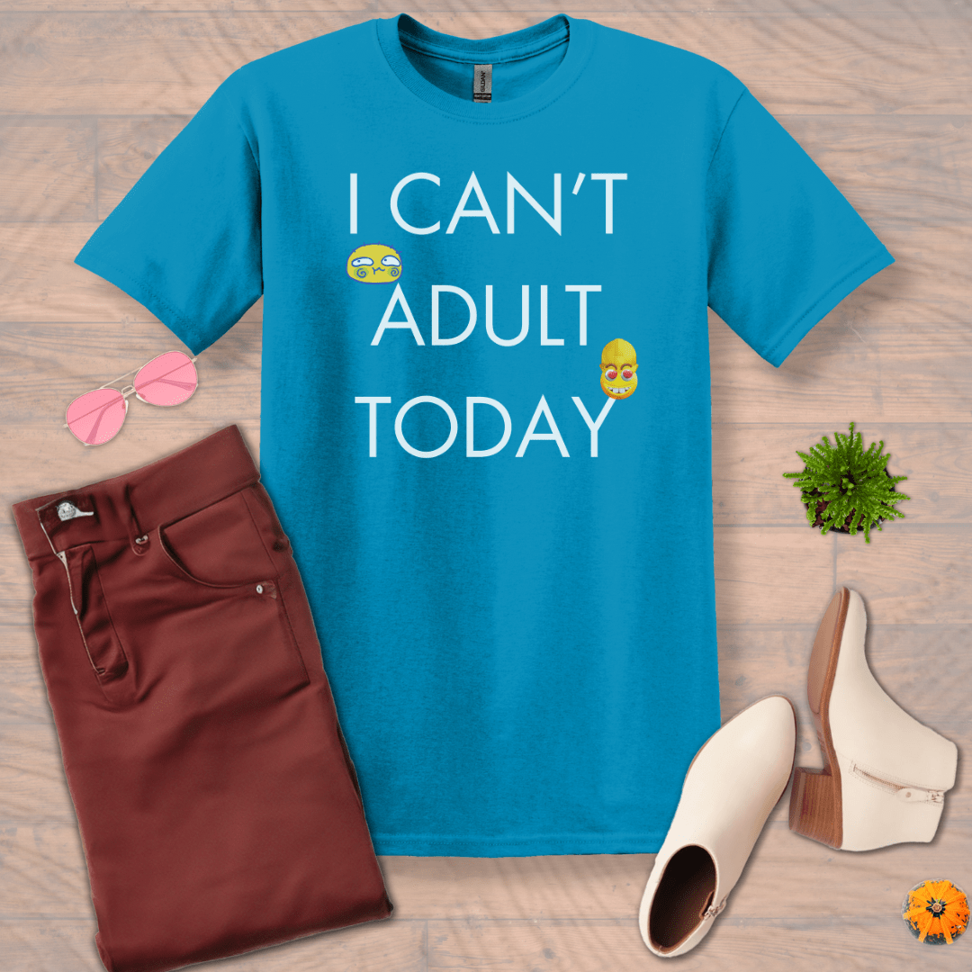 Inspire and Motivate, Uplifting Funny T-shirt with quote: "I Can't Adult Today"