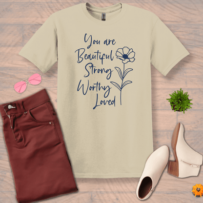 Inspire and Motivate, Uplifting T-shirt with quote: "You Are Beautiful, Strong, Worthy, Loved"