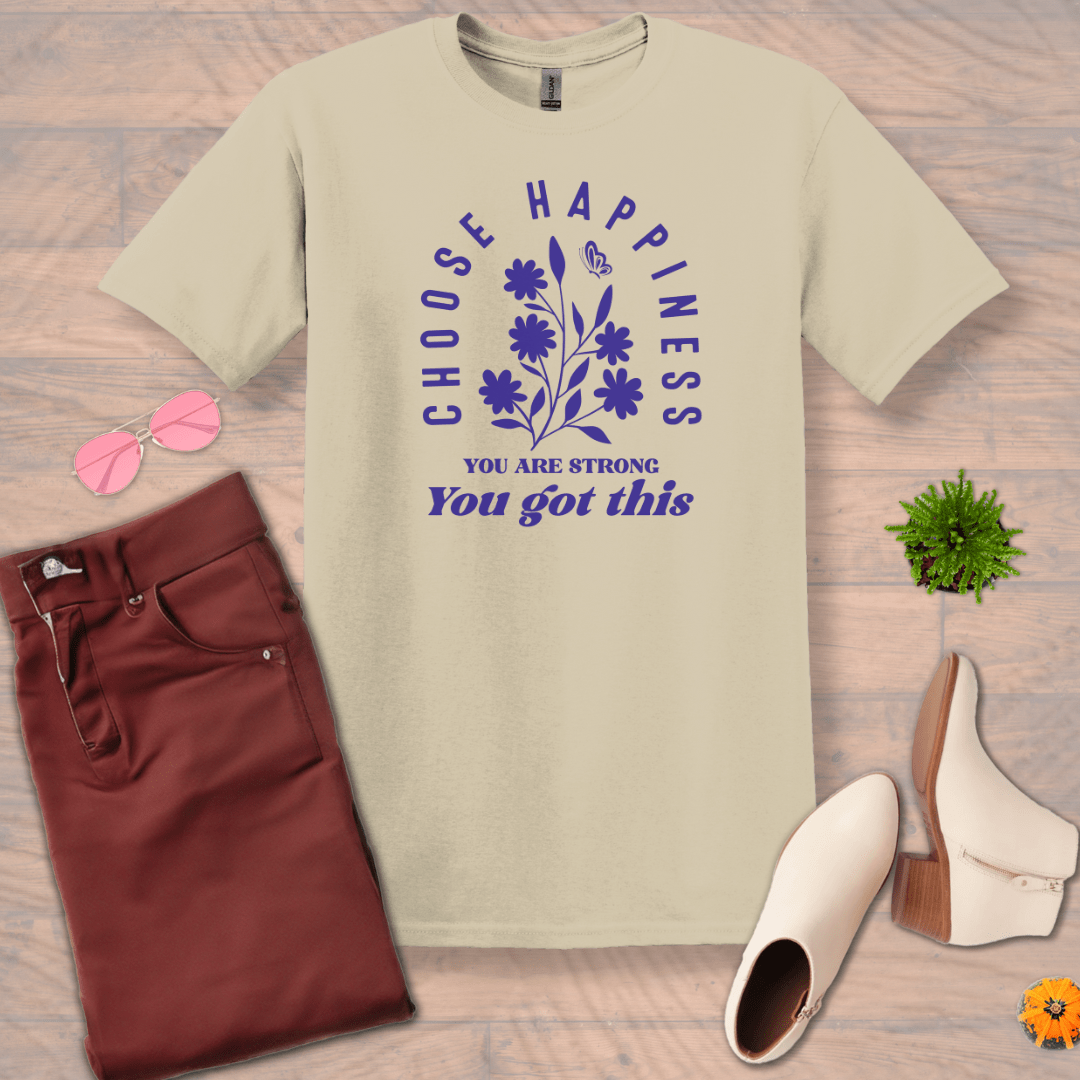 Inspire and Motivate, Uplifting T-shirt with quote: "Choose Happiness, You're Strong, You Got This"