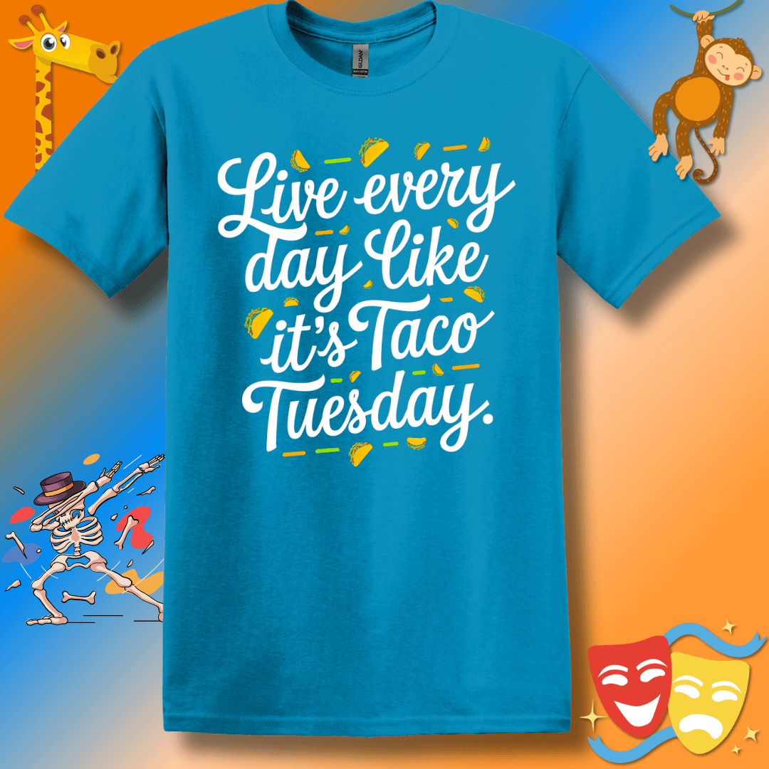 Funny Inspirational T-Shirt Live Every Day Like It's Taco Tuesday Unisex