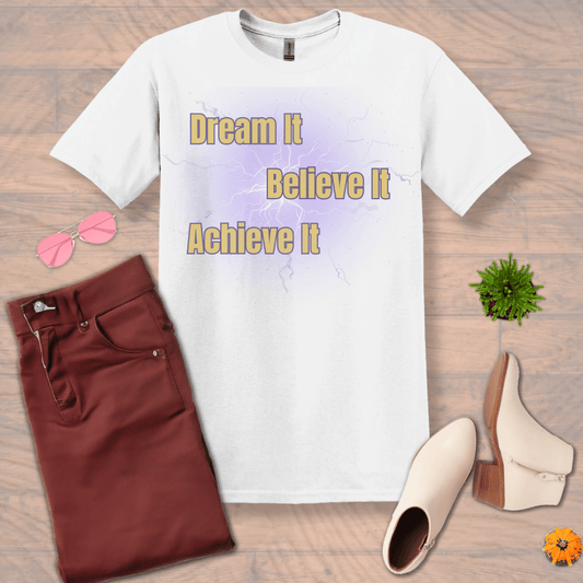 Inspire and Motivate, Uplifting T-shirt with quote: "Dream It, Believe It, Achieve It"