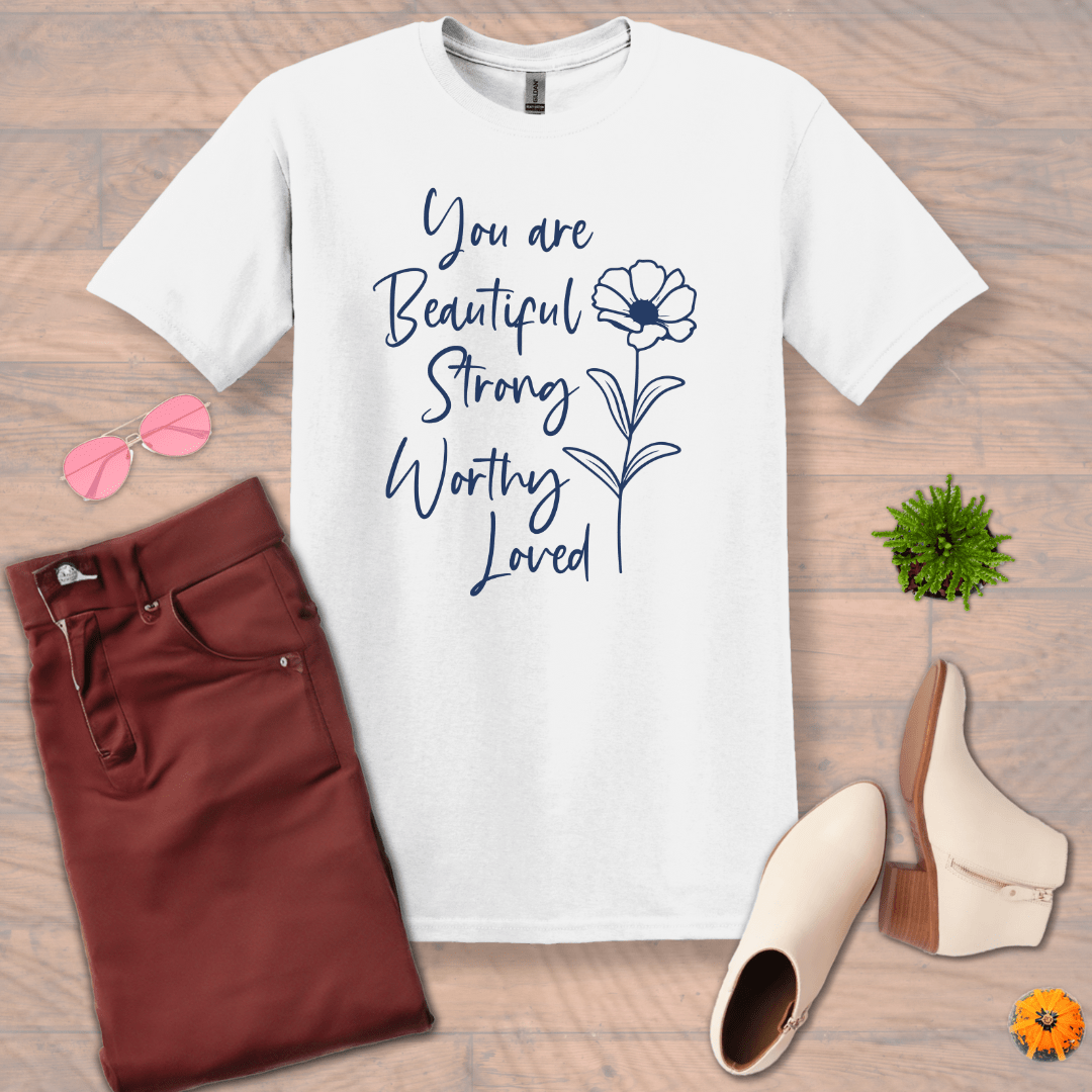 Inspire and Motivate, Uplifting T-shirt with quote: "You Are Beautiful, Strong, Worthy, Loved"