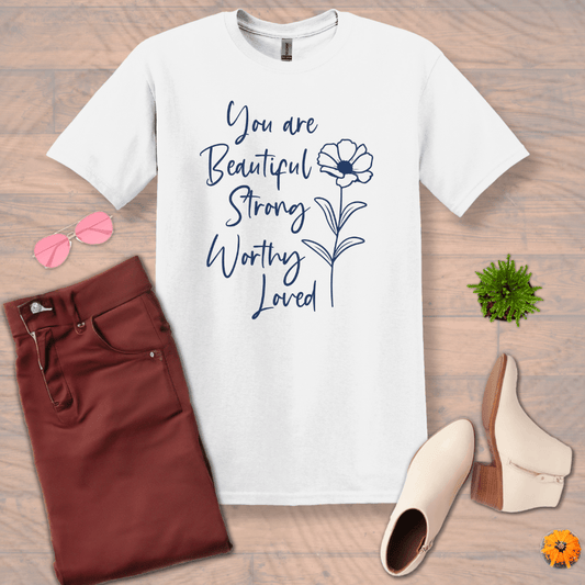 Inspire and Motivate, Uplifting T-shirt with quote: "You Are Beautiful, Strong, Worthy, Loved"