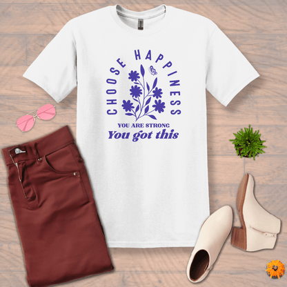 Inspire and Motivate, Uplifting T-shirt with quote: "Choose Happiness, You're Strong, You Got This"