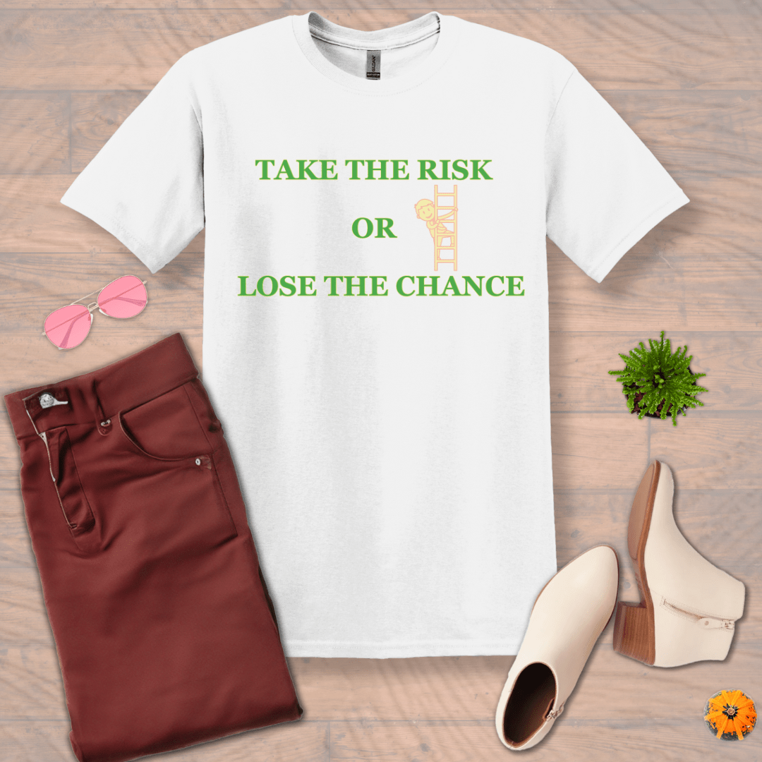 Inspire and Motivate, Uplifting T-shirt with quote: "Take The Risk Or Lose The Chance"