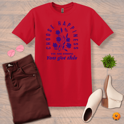 Inspire and Motivate, Uplifting T-shirt with quote: "Choose Happiness, You're Strong, You Got This"