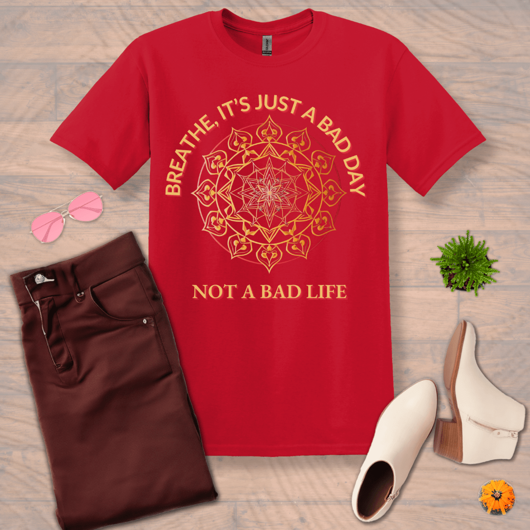 Inspire and Motivate, Uplifting T-shirt with quote: "Breathe Is Just A Bad Day, Not A Bad Life"