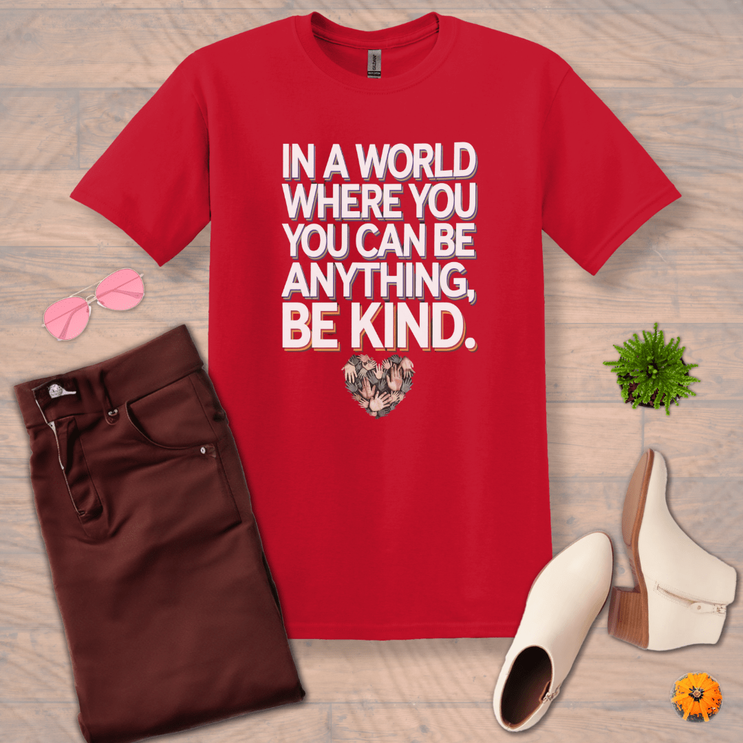 Inspire and Motivate, Uplifting T-shirt with quote: "In a World Where You Can Be Anything, Be Kind"