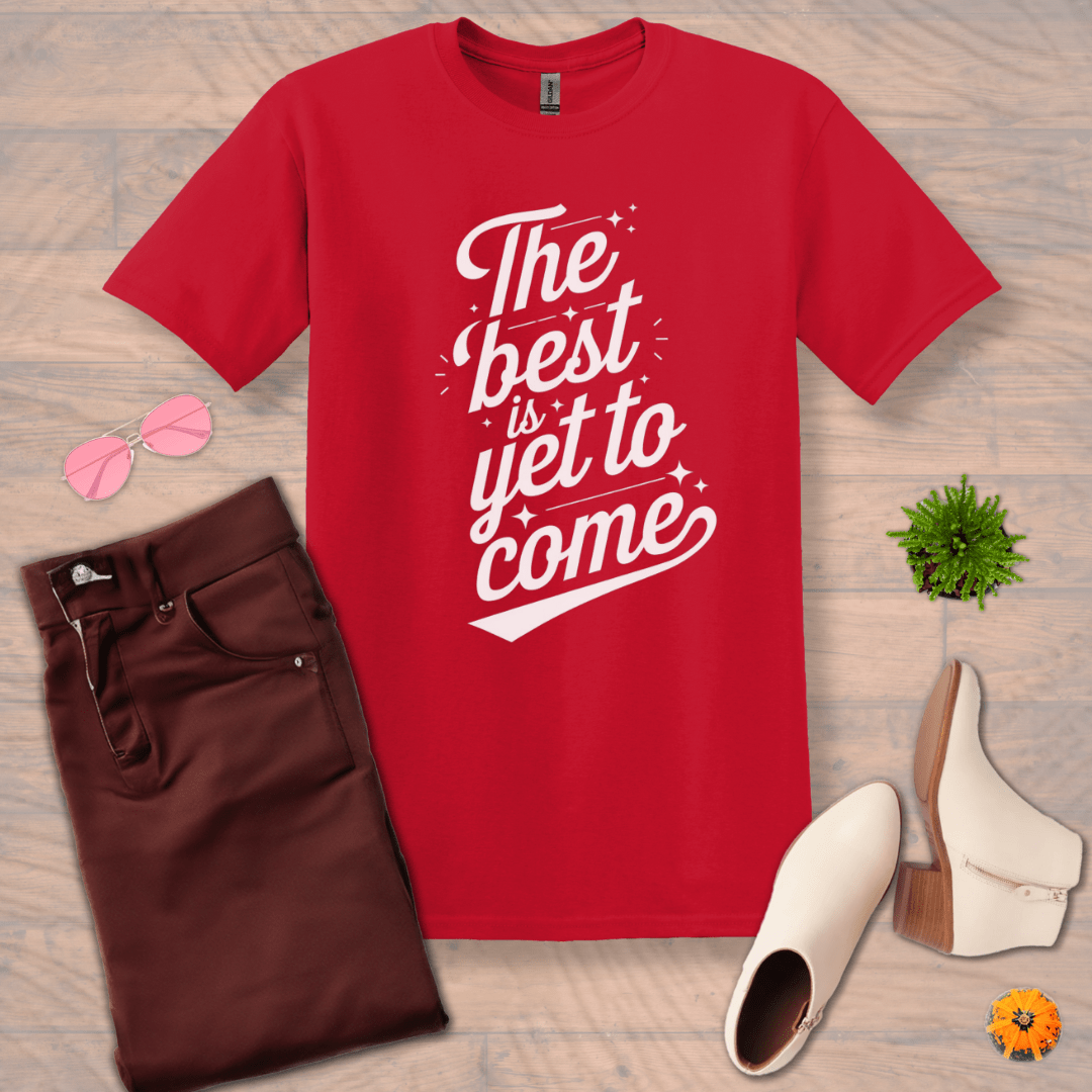 Inspire and Motivate, Uplifting T-shirt with quote: "The Best is Yet to Come"