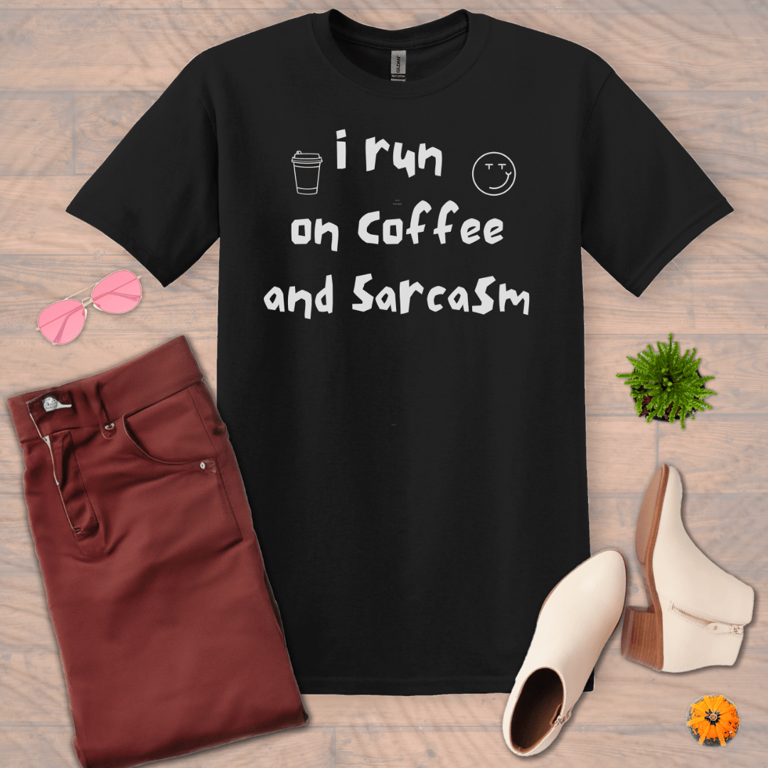 Inspire and Motivate, Uplifting Funny T-shirt with quote: "I Run On Coffee And Sarcasm"