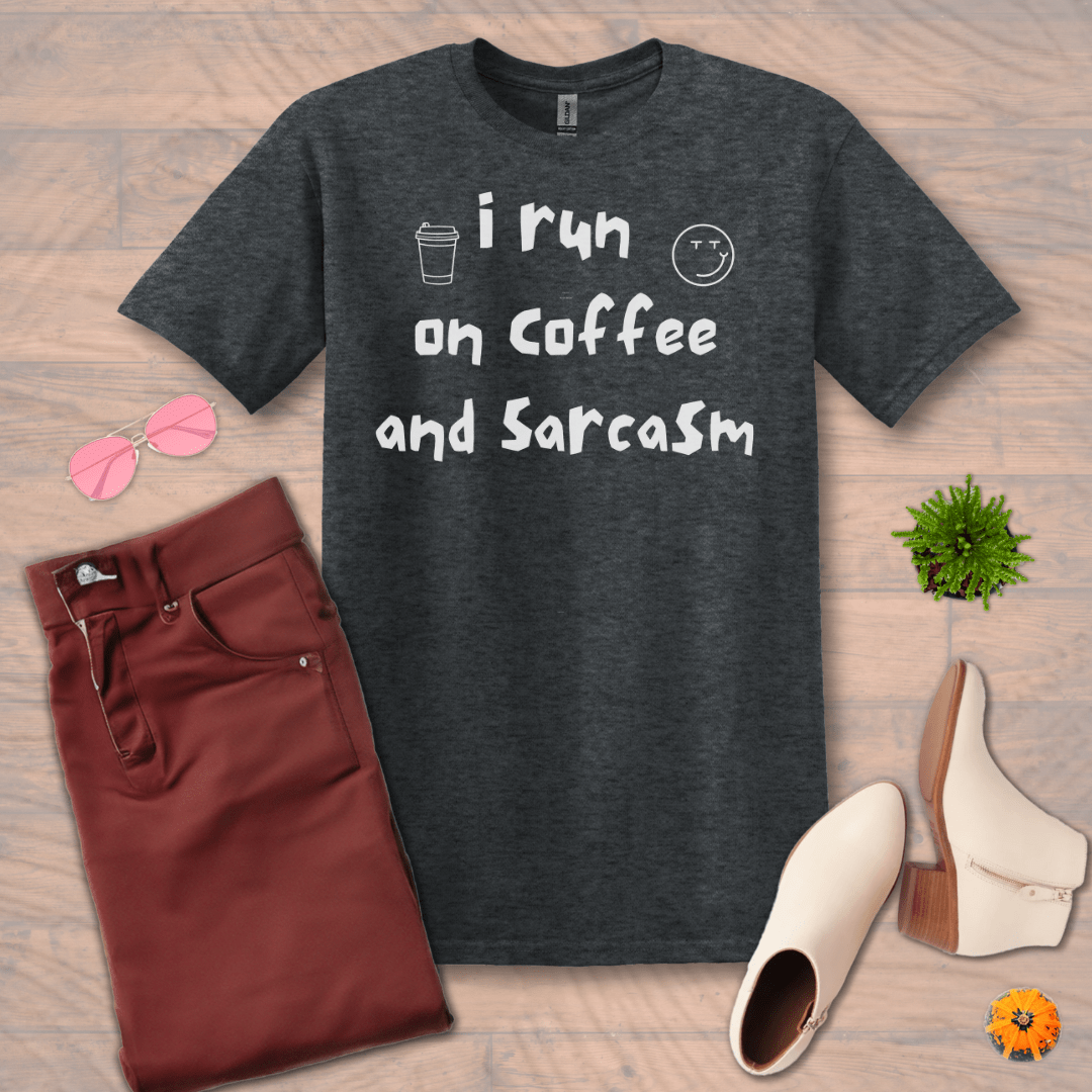 Inspire and Motivate, Uplifting Funny T-shirt with quote: "I Run On Coffee And Sarcasm"