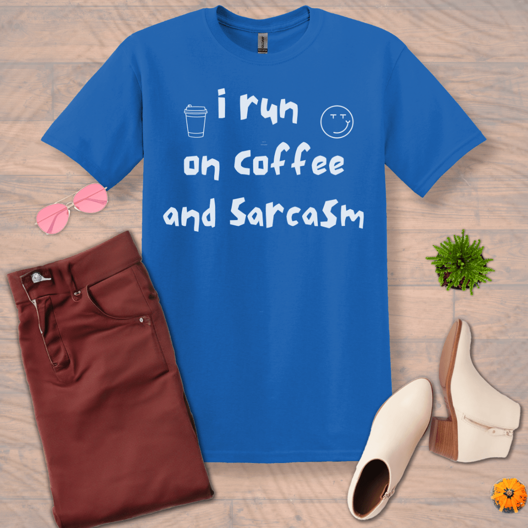 Inspire and Motivate, Uplifting Funny T-shirt with quote: "I Run On Coffee And Sarcasm"