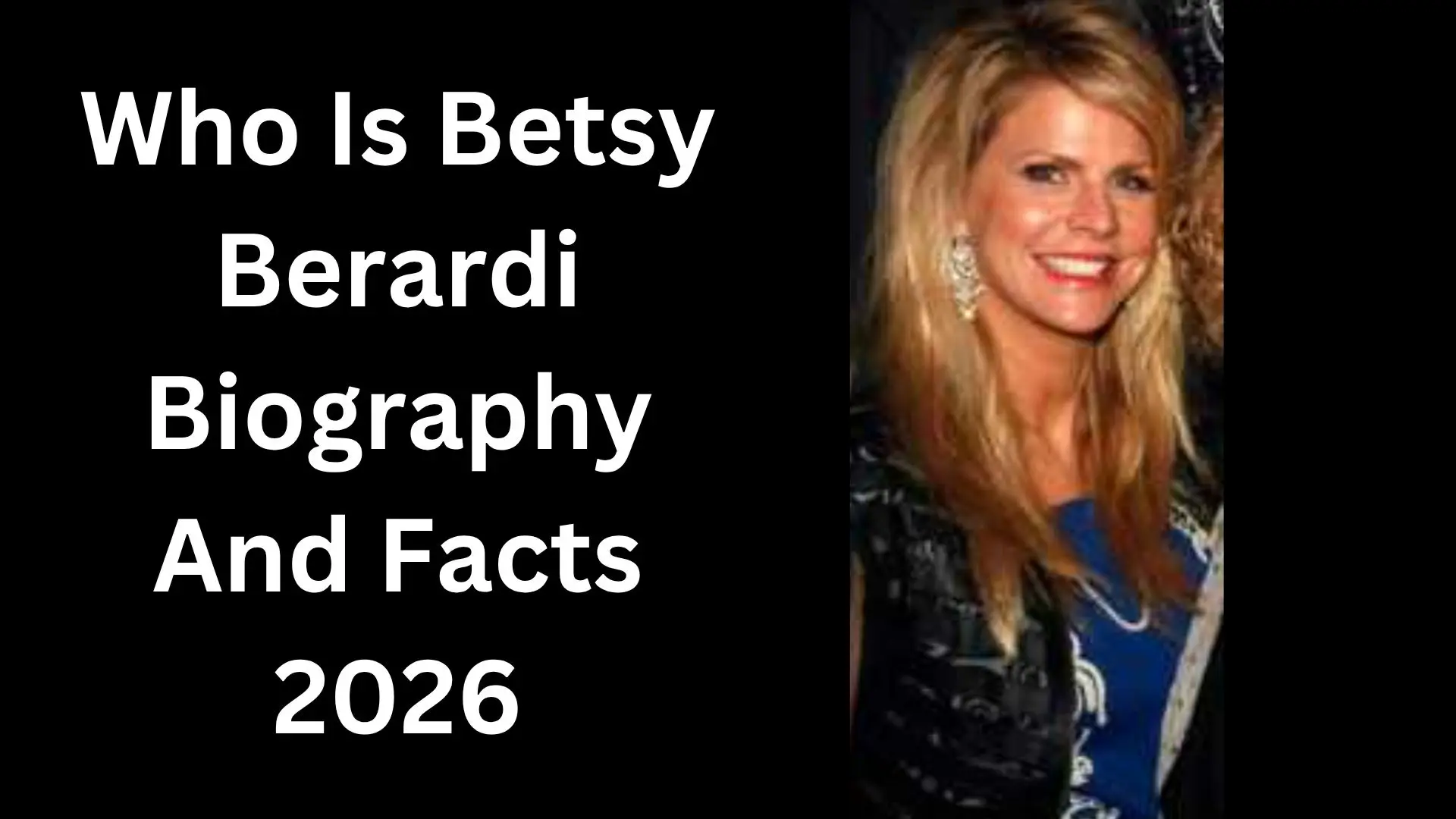 Who Is Betsy Berardi Biography And Facts 2026 – The Shocking Truth, Untold Story, And Hidden Life Behind The Name